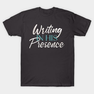 Writing In His Presence T-Shirt